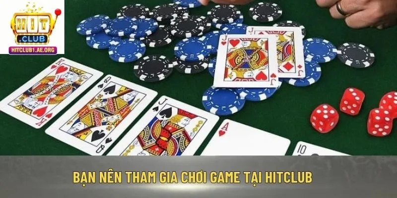 Bạn nên tham gia chơi game tại Hitclub