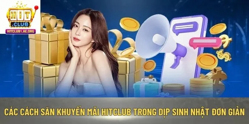 Các cách săn khuyến mãi Hitclub trong dịp sinh nhật đơn giản