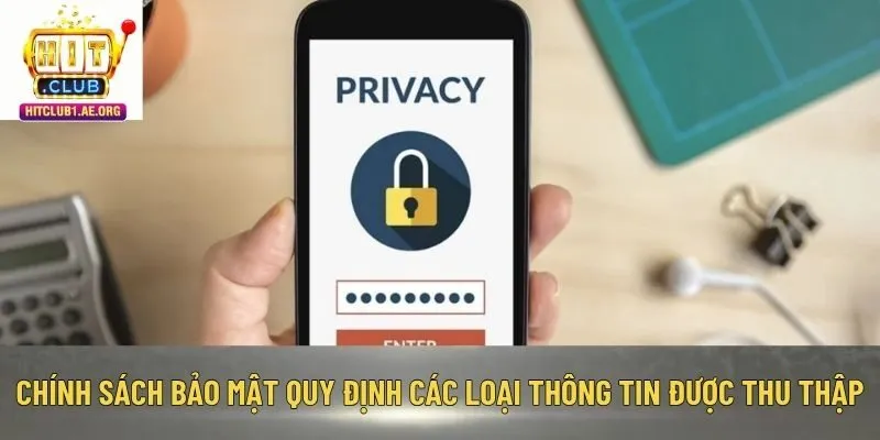 Chính sách bảo mật quy định các loại thông tin được thu thập