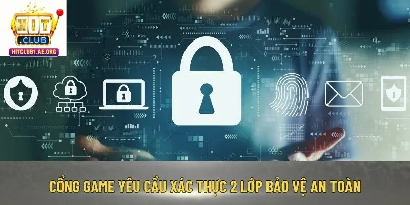 Cổng game yêu cầu xác thực 2 lớp bảo vệ an toàn