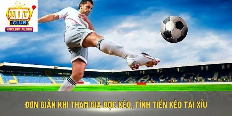 Đơn giản khi tham gia đọc kèo, tính tiền kèo Tài Xỉu