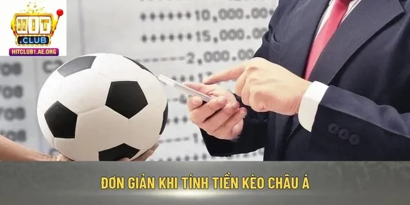 Đơn giản khi tính tiền kèo châu Á