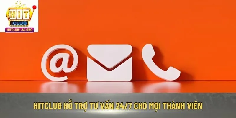 Hitclub hỗ trợ tư vấn 24/7 cho mọi thành viên