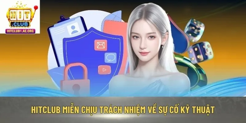 Hitclub miễn chịu trách nhiệm về sự cố kỹ thuật
