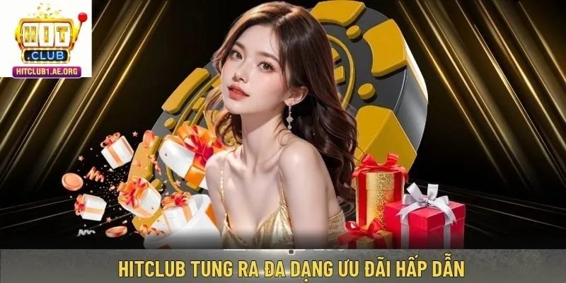 Hitclub tung ra đa dạng ưu đãi hấp dẫn