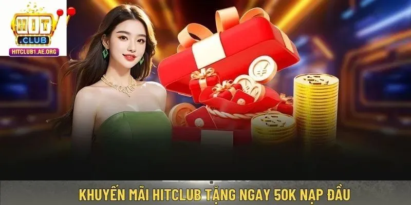 Khuyến mãi Hitclub tặng ngay 50k nạp đầu