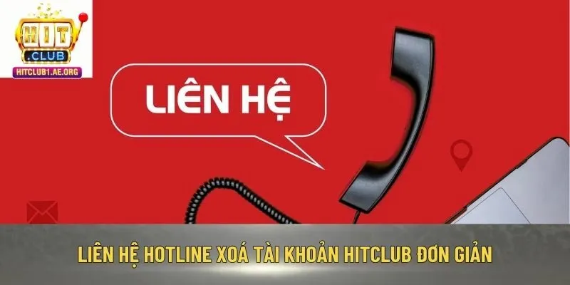 Liên hệ hotline xoá tài khoản Hitclub đơn giản