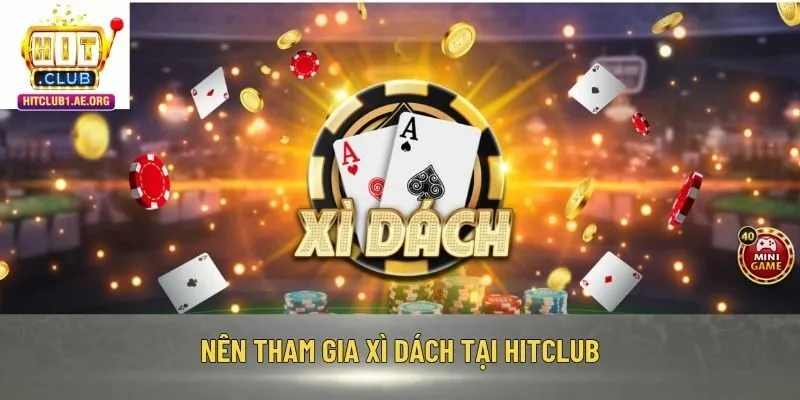 Nên tham gia Xì Dách tại Hitclub