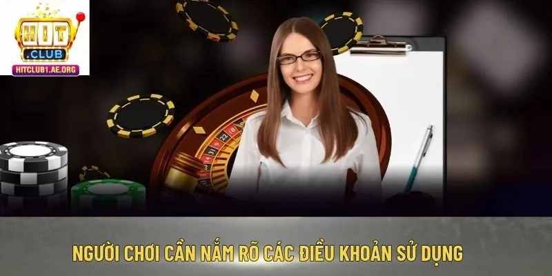 Người chơi cần nắm rõ các điều khoản sử dụng