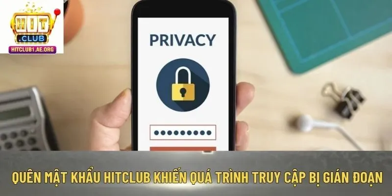 Quên mật khẩu Hitclub khiến quá trình truy cập bị gián đoạn