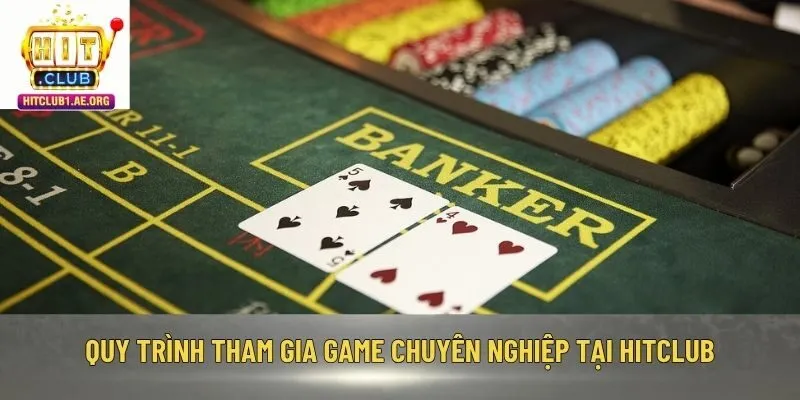 Quy trình tham gia game chuyên nghiệp tại Hitclub