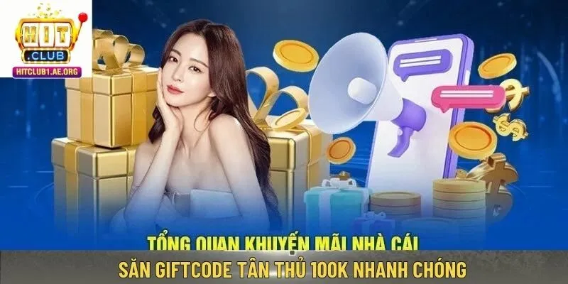 Săn Giftcode tân thủ 100k nhanh chóng