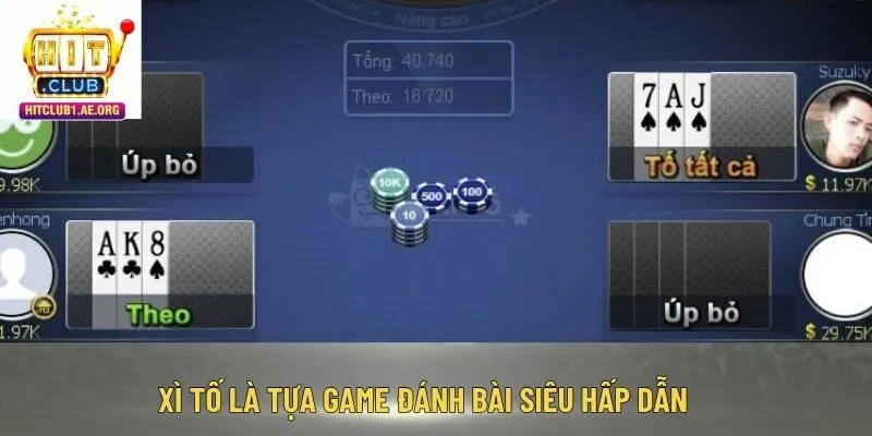 Xì Tố là tựa game đánh bài siêu hấp dẫn